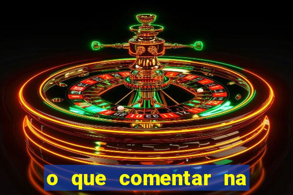 o que comentar na foto do amigo jogador